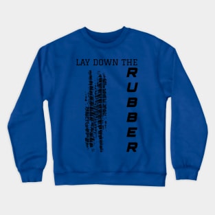 LAY DOWN THE RUBBER Crewneck Sweatshirt